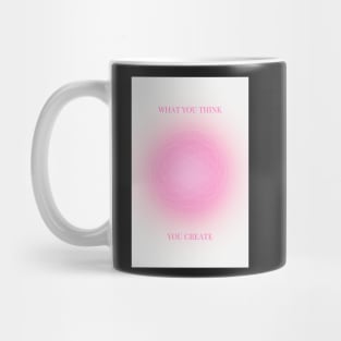 What You Think, You Create | Positive Affirmation Pink Aura Mug